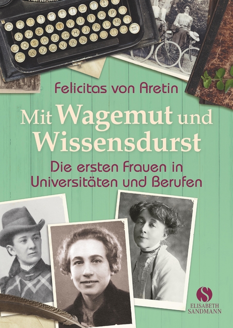 Mit Wagemut und Wissensdurst - Felicitas von Aretin