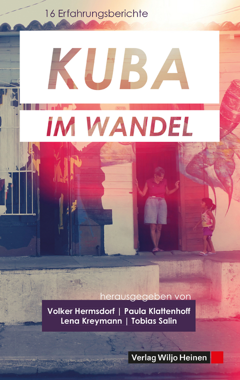 Kuba im Wandel - Volker Hermsdorf, Paula Klattenhoff, Tobias Salin, Lena Kreymann, Eva Aigner, Natalie Benelli, Julia Fuchs, Mareike Haurand, Michael Hofmann, Kjell Hlawaty, Marcel Kunzmann, Lorenz Küstner, Stephanie Remus, Michael Wögerer, Karl Wolfgang