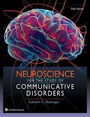 Neuroscience for the Study of Communicative Disorders - Dr. Subhash Bhatnagar