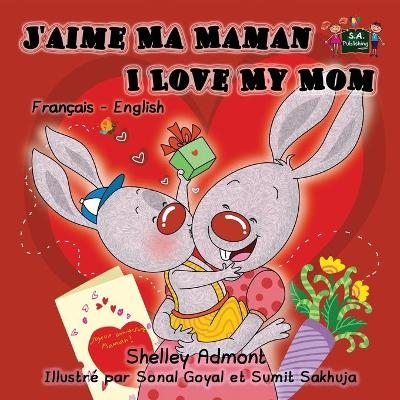 J'aime Ma Maman I Love My Mom - Shelley Admont, KidKiddos Books