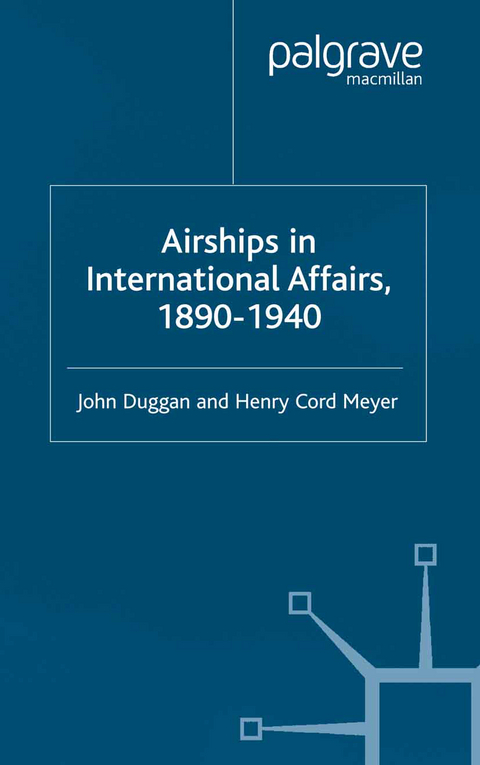 Airships in International Affairs 1890 - 1940 - J. Duggan, H. Meyer