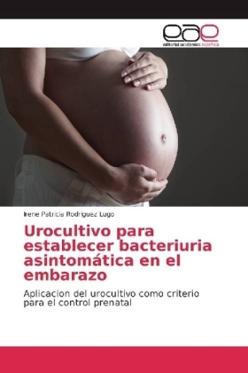 Urocultivo para establecer bacteriuria asintomÃ¡tica en el embarazo - Irene Patricia Rodriguez Lugo