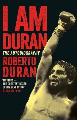 I Am Duran - Roberto Duran