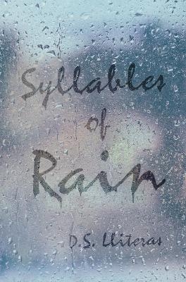 Syllables of Rain - D. S. Literas