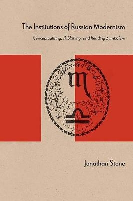 The Institutions of Russian Modernism - Jonathan Stone