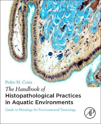 The Handbook of Histopathological Practices in Aquatic Environments - Pedro M. Costa