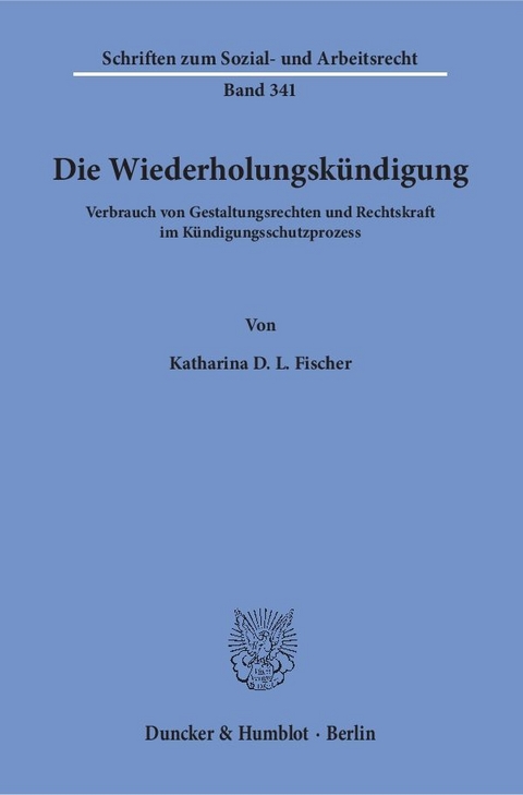 Die Wiederholungskündigung. - Katharina D. L. Fischer