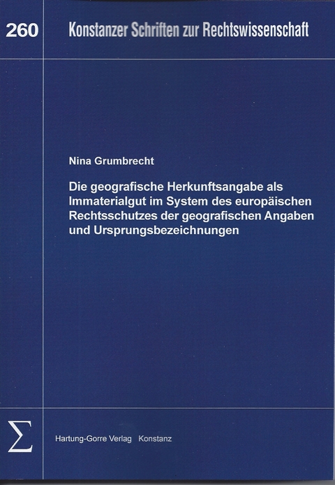 Die geografische Herkunftsangabe als Immaterialgut im System des europäischen Rechtsschutzes der geografischen Angaben und Ursprungsbezeichnungen - Nina Grumbrecht