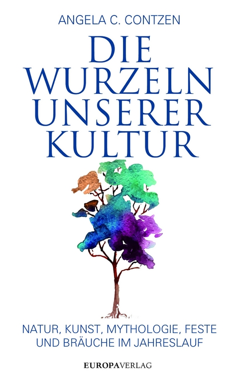 Die Wurzeln unserer Kultur - Angela C. Contzen