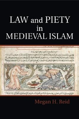 Law and Piety in Medieval Islam - Megan H. Reid