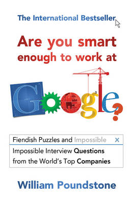 Are You Smart Enough to Work at Google? - William Poundstone