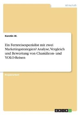 Ein Fernreisespezialist mit zwei Marketingstrategien? Analyse, Vergleich und Bewertung von ChamÃ¤leon- und YOLO-Reisen - Kerstin W.