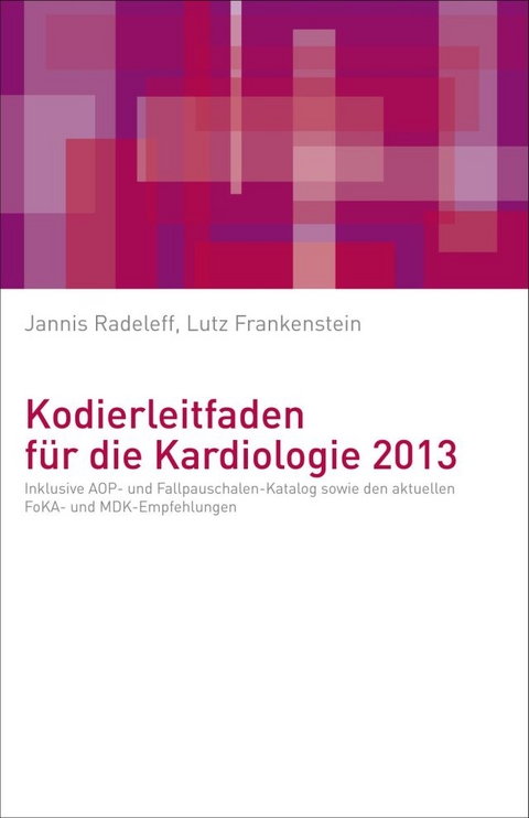 Kodierleitfaden für die Kardiologie 2013 - Jannis Radeleff, Lutz Frankenstein