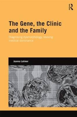 The Gene, the Clinic, and the Family - Joanna Latimer