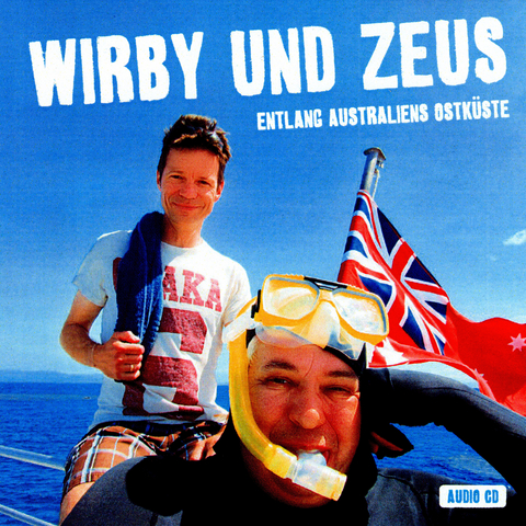 Wirby und Zeus: Entlang Australiens Ostküste - Sascha Zeus, Michael Wirbitzky