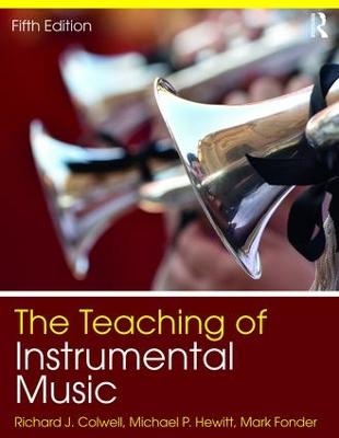 The Teaching of Instrumental Music - Richard J. Colwell, Michael P. Hewitt