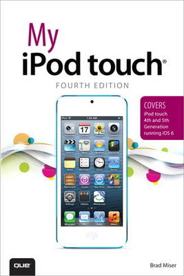 My iPod touch (covers iPod touch 4th and 5th generation running iOS 6) - Brad Miser