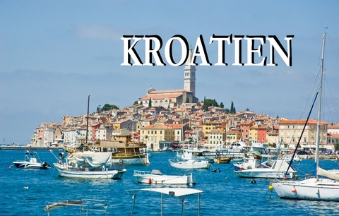 Wunderschönes Kroatien - Ein Bildband - 