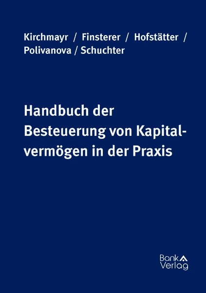 Handbuch der Besteuerung von Kapitalvermögen in der Praxis - Sabine Kirchmayr-Schliesselberger, Christoph Finsterer, Matthias Hofstätter, Tatjana Polivanova-Rosenauer, Yvonne Schuchter-Mang