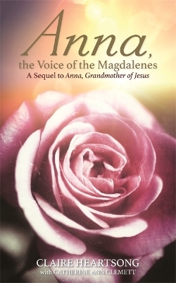 Anna, the Voice of the Magdalenes - Claire Heartsong, Catherine Ann Clemett