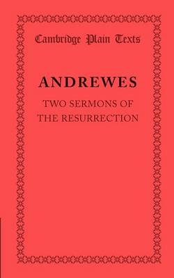 Two Sermons of the Resurrection - Lancelot Andrewes