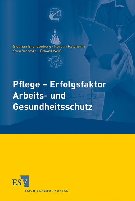 Pflege - Erfolgsfaktor Arbeits- und Gesundheitsschutz - Stephan Brandenburg, Kerstin Palsherm, Sven Warmke, Erhard Weiß