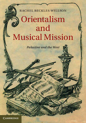 Orientalism and Musical Mission - Rachel Beckles Willson