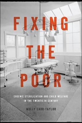 Fixing the Poor - Molly Ladd-Taylor