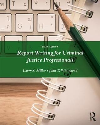 Report Writing for Criminal Justice Professionals - Larry Miller, John Whitehead