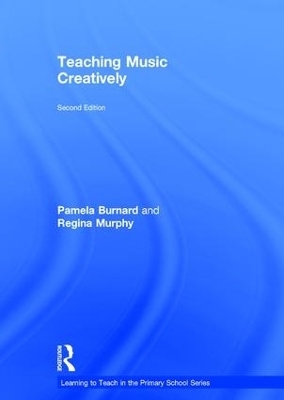 Teaching Music Creatively - Pamela Burnard, Regina Murphy