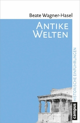 Antike Welten -  Beate Wagner-Hasel