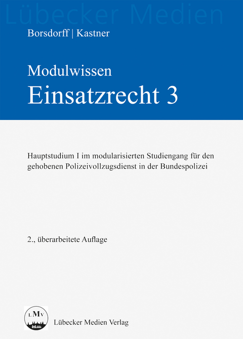 Modulwissen - Einsatzrecht 3 - Hauptstudium I - Anke Borsdorff, Martin Kastner