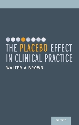 The Placebo Effect in Clinical Practice - Walter A. Brown