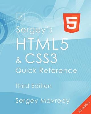 Sergey's Html5 & Css3 Quick Reference. Html5, Css3 and APIs (3rd Edition) - Sergey Mavrody