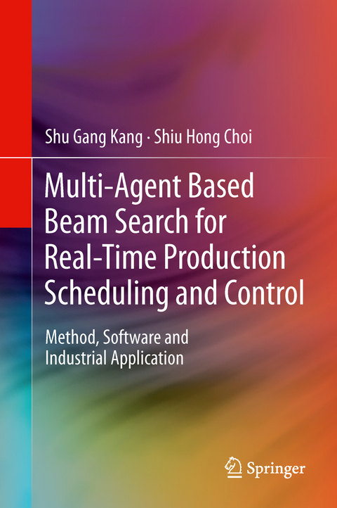 Multi-Agent Based Beam Search for Real-Time Production Scheduling and Control - Shu Gang Kang, Shiu Hong Choi