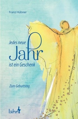 Jedes neue Jahr ist ein Geschenk - Franz Hübner