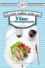 Le cento migliori ricette con vino e champagne - Graziella Costa