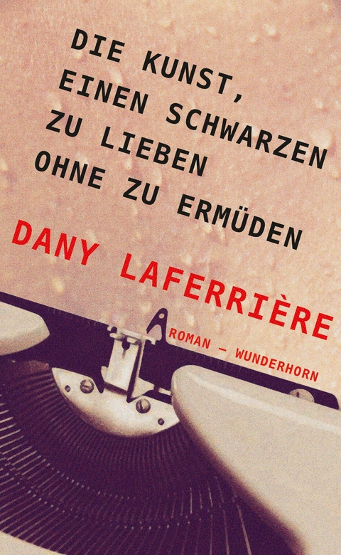 Die Kunst, einen Schwarzen zu lieben ohne zu ermüden - Dany Laferrière