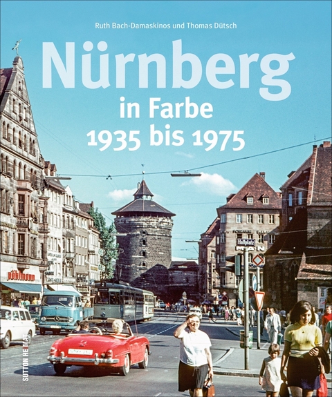 Nürnberg in Farbe - Ruth Bach-Damaskinos, Thomas Dütsch