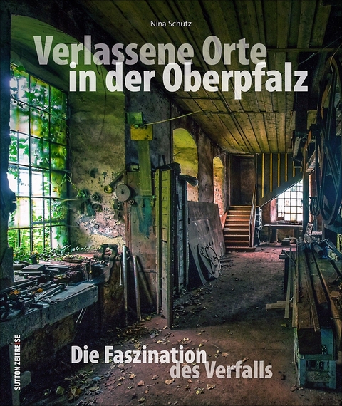 Verlassene Orte in der Oberpfalz - Nina Schütz