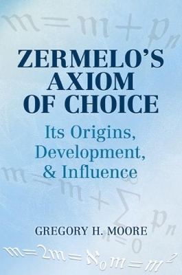 Zermelo's Axiom of Choice - Gregory H Moore,  Mathematics