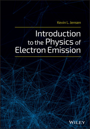 Introduction to the Physics of Electron Emission - Kevin L. Jensen