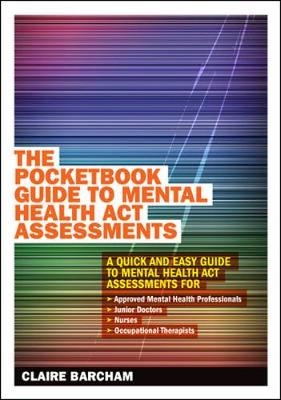 The Pocketbook Guide to Mental Health Act Assessments - Claire Barcham