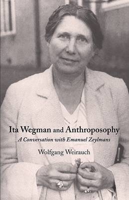 Ita Wegman and Anthroposophy - Wolfgang Weirauch