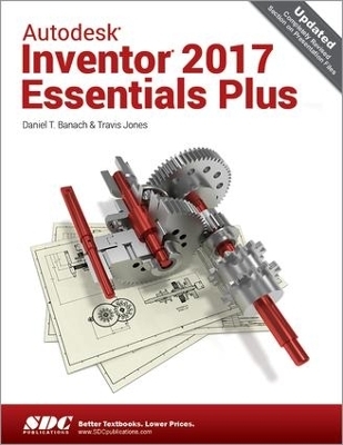 Autodesk Inventor 2017 Essentials Plus - Daniel Jones, Travis Jones