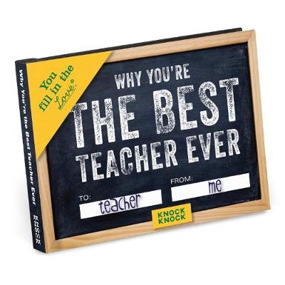 Knock Knock Why You’re the Best Teacher Ever Book Fill in the Love Fill-in-the-Blank Book & Gift Journal - 