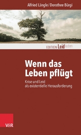 Wenn das Leben pflügt -  Alfried Längle,  Dorothee Bürgi