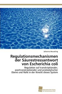 Regulationsmechanismen der SÃ¤urestressantwort von Escherichia coli - Johanna Heuveling