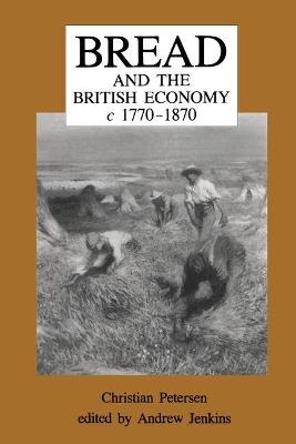 Bread and the British Economy, 1770–1870 - Christian Petersen, Andrew Jenkins