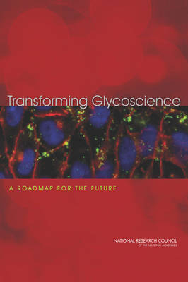 Transforming Glycoscience -  National Research Council,  Division on Earth and Life Studies,  Board on Life Sciences,  Board on Chemical Sciences and Technology,  Committee on Assessing the Importance and Impact of Glycomics and Glycosciences